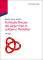 Politische Theorie der Gegenwart in achtzehn Modellen