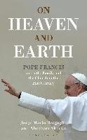 On Heaven and Earth - Pope Francis on Faith, Family and the Church in the 21st Century