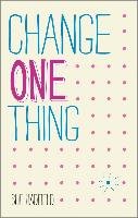 Change One Thing!