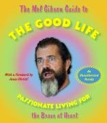 The Mel Gibson Guide to the Good Life