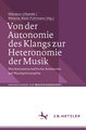 Von der Autonomie des Klangs zur Heteronomie der Musik