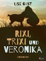 Rixi, Trixi und Veronika