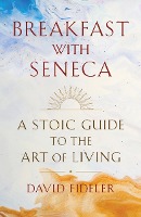 Breakfast with Seneca: A Stoic Guide to the Art of Living