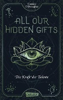 All Our Hidden Gifts - Die Kraft der Talente (All Our Hidden Gifts 2)