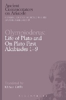 Olympiodorus: Life of Plato and On Plato First Alcibiades 1-9