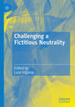 Challenging a Fictitious Neutrality