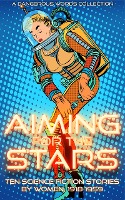 Aiming for the Stars (Early Science Fiction by Women, #3)