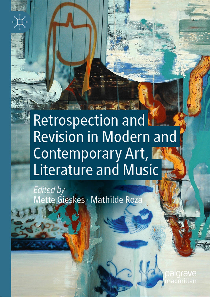 Retrospection and Revision in Modern and Contemporary Art, Literature and Music