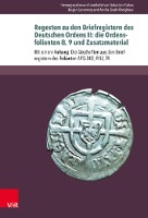 Regesten zu den Briefregistern des Deutschen Ordens II: die Ordensfolianten 8, 9 und Zusatzmaterial