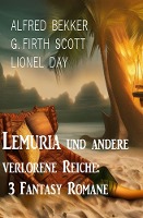 Lemuria und andere verlorene Reiche: 3 Fantasy Romane