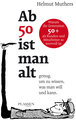 Ab 50 ist man alt ... genug, um zu wissen, was man will und kann