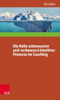 Die Rolle unbewusster und vorbewusst-intuitiver Prozesse im Coaching unter besonderer Berücksichtigung der Persönlichkeitsentwicklung des Klienten