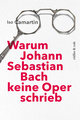 Warum Johann Sebastian Bach keine Oper schrieb