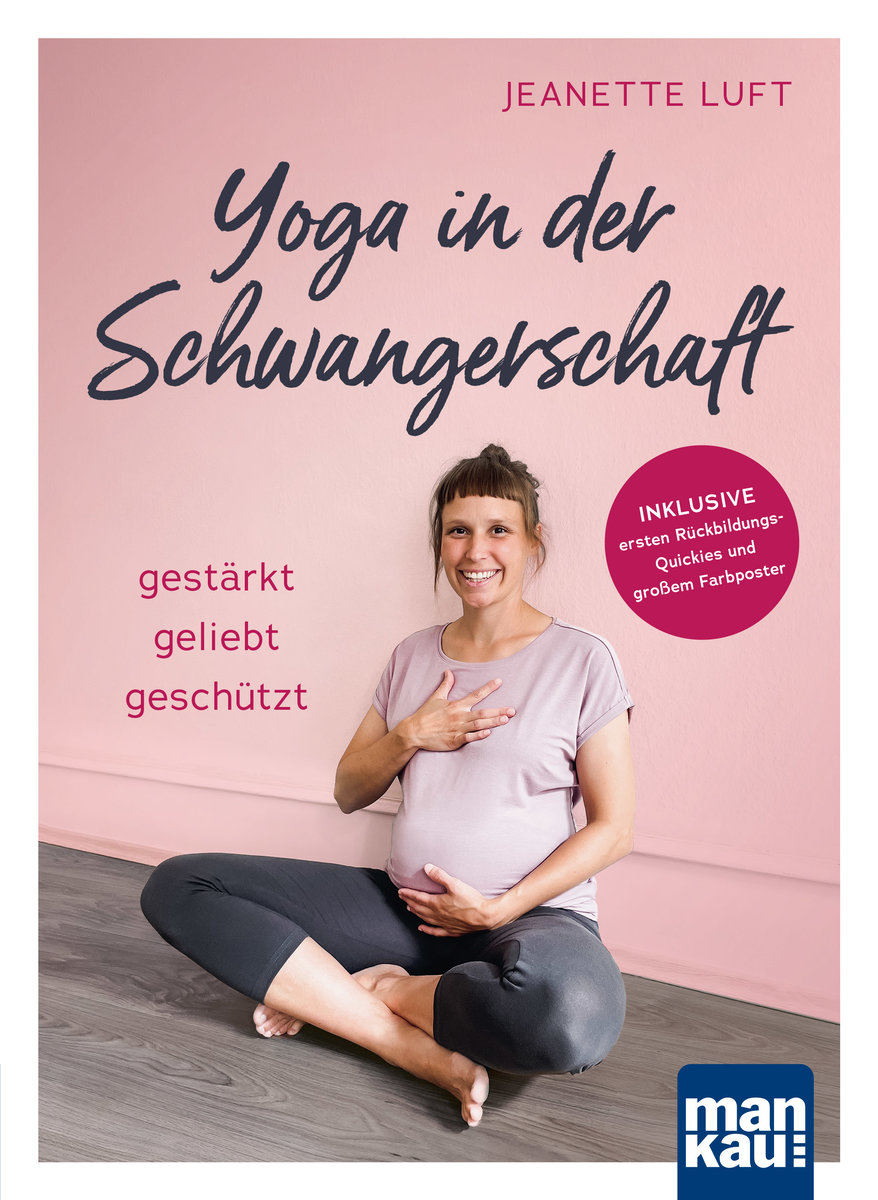 Yoga in der Schwangerschaft. Gestärkt - geliebt - geschützt