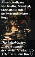 Die beliebtesten Liebesromane der Weltliteratur (15 Titel in einem Buch)