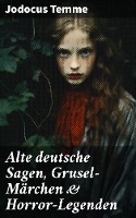 Alte deutsche Sagen, Grusel-Märchen & Horror-Legenden