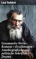 Gesammelte Werke: Romane + Erzählungen + Autobiografische und politische Schriften + Drama