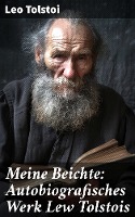 Meine Beichte: Autobiografisches Werk Lew Tolstois