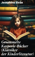 Gesammelte Kasperle-Bücher (Klassiker der Kinderliteratur)