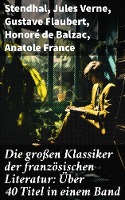 Die großen Klassiker der französischen Literatur: Über 40 Titel in einem Band