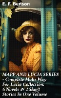 MAPP AND LUCIA SERIES - Complete Make Way For Lucia Collection: 6 Novels & 2 Short Stories In One Volume