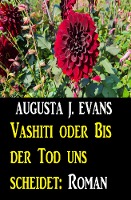 Vashiti oder Bis der Tod uns scheidet: Roman