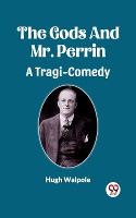 Gods And Mr. Perrin A Tragi-Comedy