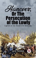 Hanover; Or The Persecution of the Lowly A Story of the Wilmington Massacre