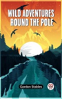 Wild Adventures round the Pole