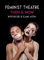 Feminist Theatre Then and Now