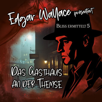 Edgar Wallace - Bliss ermittelt - Das Gasthaus an der Themse, 1 Audio-CD