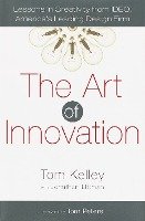 The Art of Innovation: Lessons in Creativity from Ideo, America's Leading Design Firm