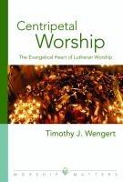 Centripetal Worship: The Evangelical Heart of Lutheran Worship