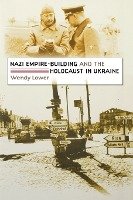 Nazi Empire-Building and the Holocaust in Ukraine