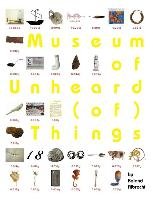 Museum of Unheard (of) Things