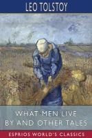 What Men Live By and Other Tales (Esprios Classics)