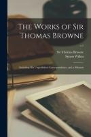 The Works of Sir Thomas Browne: Including His Unpublished Correspondence, and a Memoir; v.1