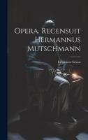 Opera. Recensuit Hermannus Mutschmann