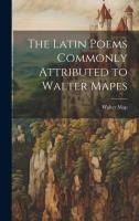 The Latin Poems Commonly Attributed to Walter Mapes