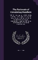 The Rationale of Circulating Numbers: With the Investigations of All the Rules And Peculiar Processes Used in That Part of Decimal Arithmetic. to Whic