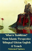 What is Buddhism?  From Islamic Perspective Bilingual Edition English and French