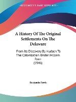 A History Of The Original Settlements On The Delaware