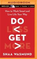 Do Less, Get More: How to Work Smart and Live Life Your Way