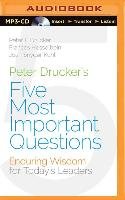 Peter Drucker's Five Most Important Questions: Enduring Wisdom for Today's Leaders