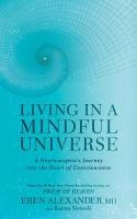 Living in a Mindful Universe: A Neurosurgeon's Journey Into the Heart of Consciousness