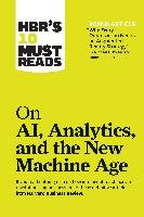 Hbr's 10 Must Reads on Ai, Analytics, and the New Machine Age (with Bonus Article Why Every Company Needs an Augmented Reality Strategy by Michael E. Porter and James E. Heppelmann)