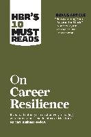 Hbr's 10 Must Reads on Career Resilience (with Bonus Article 'reawakening Your Passion for Work' by Richard E. Boyatzis, Annie McKee, and Daniel Goleman)