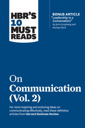 HBR's 10 Must Reads on Communication, Vol. 2 (with bonus article 'Leadership Is a Conversation' by Boris Groysberg and M