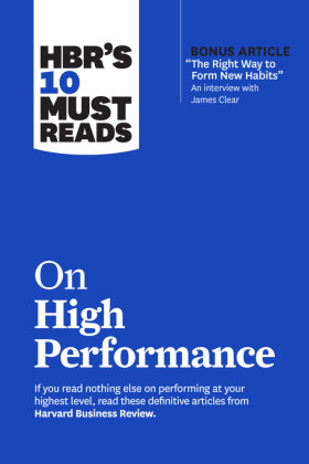 HBR's 10 Must Reads on High Performance (with bonus article 'The Right Way to Form New Habits' An interview with James C