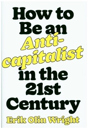 How to Be an Anticapitalist in the Twenty-First Century